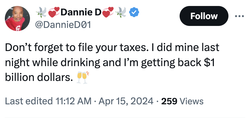 number - Dannie D Don't forget to file your taxes. I did mine last night while drinking and I'm getting back $1 billion dollars. Last edited 259 Views